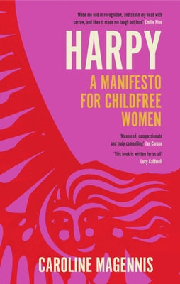 Harpy: A Manifesto for Childfree Women by Magennis, Caroline