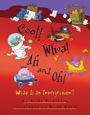 Cool! Whoa! Ah and Oh!: What Is an Interjection? by Cleary, Brian P.