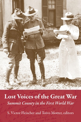 The Lost Voices of the Great War: Summit County in the First World War by Fleischer, S. Victor