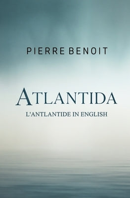 Atlantida: L'Antlantide in English by Benoit, Pierre