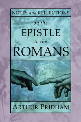 Notes and Reflections on the Epistle to the Romans by Pridham, Arthur