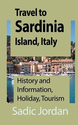 Travel to Sardinia Island, Italy: History and Information, Holiday, Tourism by Jordan, Sadic