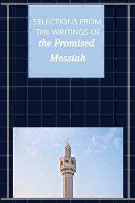Selections from the Writings of The Promised Messiah by Ghulam Ahmad, Hazrat Mirza