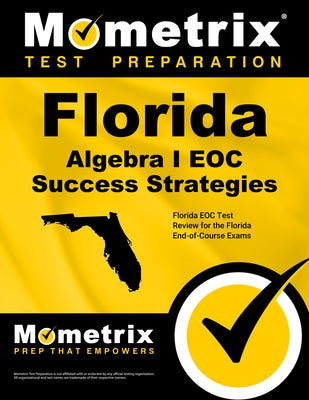 Florida Algebra I Eoc Success Strategies Study Guide: Florida Eoc Test Review for the Florida End-Of-Course Exams by Mometrix High School Math Test Team