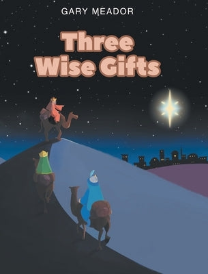 Three Wise Gifts by Meador, Gary