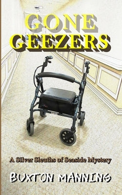 Gone Geezers: A Silver Sleuths of Seaside Mystery by Manning, Buxton