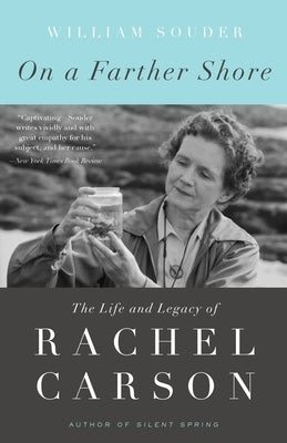 On a Farther Shore: The Life and Legacy of Rachel Carson by Souder, William