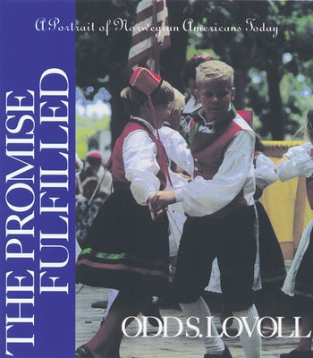 The Promise Fulfilled: A Portrait of Norwegian Americans Today by Lovoll, Odd S.