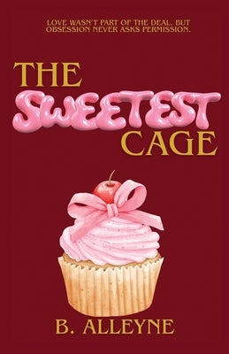 The Sweetest Cage by Alleyne, B.