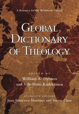 Global Dictionary of Theology: A Resource for the Worldwide Church by Dyrness, William A.