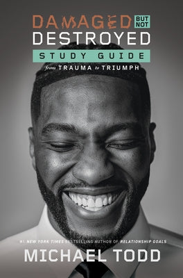 Damaged But Not Destroyed Study Guide: From Trauma to Triumph by Todd, Michael