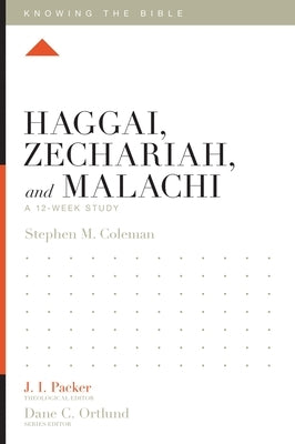 Haggai, Zechariah, and Malachi: A 12-Week Study by Coleman, Stephen M.