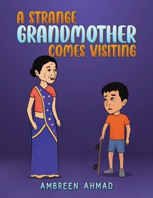 A Strange Grandmother Comes Visiting by Ahmad, Ambreen