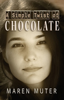 A Simple Twist of Chocolate by Muter, Maren