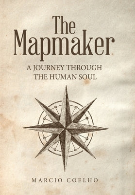 The Mapmaker: A Journey Through the Human Soul by Coelho, Marcio