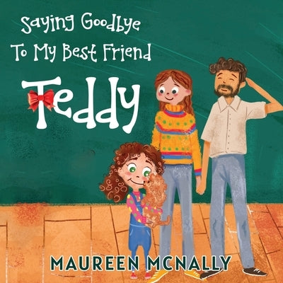 Saying Goodbye To My Best Friend Teddy by McNally, Maureen