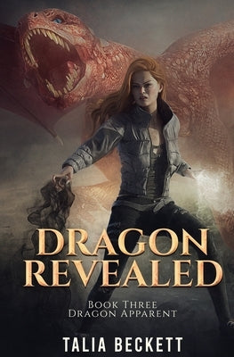 Dragon Revealed: Dragon Apparent Book 3 by Beckett, Talia