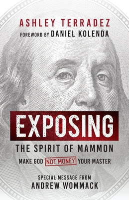 Exposing the Spirit of Mammon: Make God--Not Money--Your Master by Terradez, Ashley