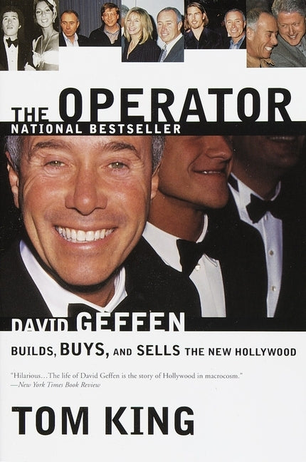 The Operator: David Geffen Builds, Buys, and Sells the New Hollywood by King, Thomas R.