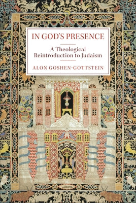 In God's Presence: A Theological Reintroduction to Judaism by Goshen-Gottstein, Alon