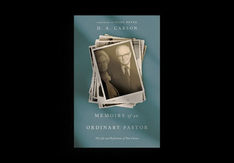 Memoirs of an Ordinary Pastor: The Life and Reflections of Tom Carson by Carson, D. A.