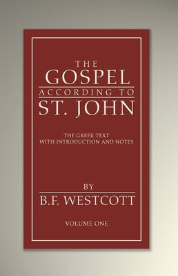 The Gospel According to St. John, Volume 1 by Westcott, B. F.