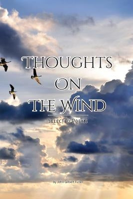 Thoughts on the Wind: Selected Poems by Fuller, John Gilbert