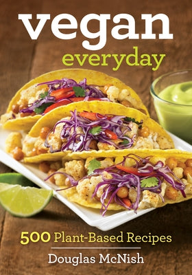 Vegan Everyday: 500 Plant-Based Recipes by McNish, Douglas