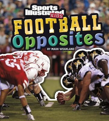 Football Opposites by Weakland, Mark