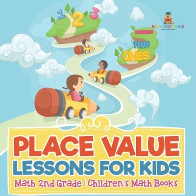 Place Value Lessons for Kids - Math 2nd Grade Children's Math Books by Baby Professor