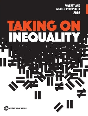 Poverty and Shared Prosperity 2016: Taking on Inequality by World Bank Group