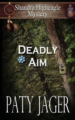 Deadly Aim: A Shandra Higheagle Mystery by Jager, Paty