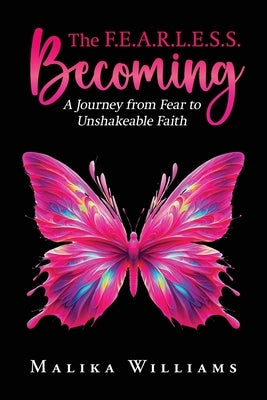 The F.E.A.R.L.E.S.S. Becoming by Williams, Malika