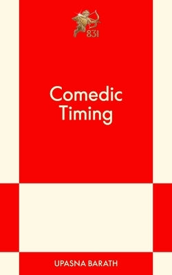 Comedic Timing: A Modern Romance by Barath, Upasna