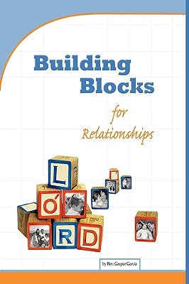 Building Blocks for Relationships: Qualities for Christian Living by Garcia, Gaspar