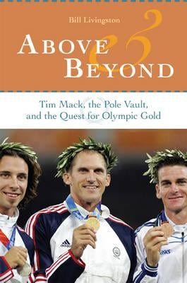 Above and Beyond: Tim Mack, the Pole Vault, and the Quest for Olympic Gold by Livingston