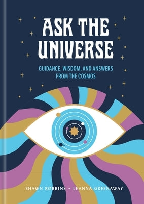 Ask the Universe: Guidance, Wisdom, and Answers from the Cosmos by Robbins, Shawn