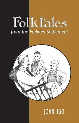 Folktales from the Helotes Settlement by Igo, John