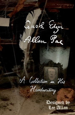 Quoth Edgar Allan Poe: A Collection in His Handwriting by Allan, Lee
