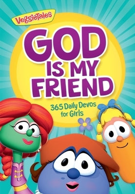 God Is My Friend: 365 Daily Devos for Girls by Veggietales