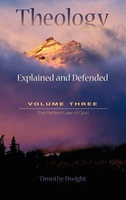 Theology: Explained & Defended Vol. 3 by Dwight, Timothy