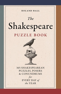 The Shakespeare Puzzle Book: 365 Shakesperean Puzzles, Posers and Conundrums for Every Day of the Year by Hall, Roland