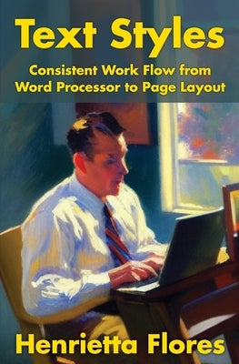 Text Styles: Consistent Work Flow from Word Processor to Page Layout by Flores, Henrietta