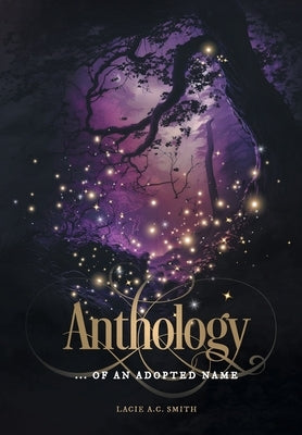 Anthology: ... of an Adopted Name by Smith, Lacie A. C.