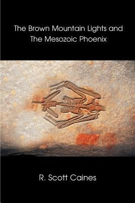 The Brown Mountain Lights and the Mesozoic Phoenix by Caines, R. Scott