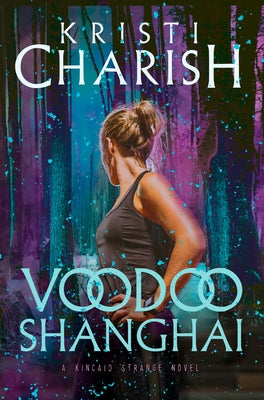 Voodoo Shanghai: A Kincaid Strange Novel by Charish, Kristi
