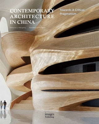 Contemporary Architecture in China: Towards a Critical Pragmatism by Xiangning, Li