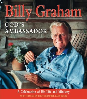 Billy Graham - God's Ambassador: A Celebration of His Life and Ministry by Graham, Billy