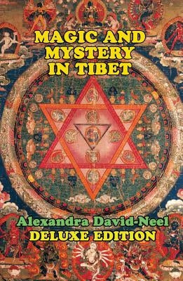 Magic and Mystery in Tibet: Deluxe Edition by David-Neel, Alexandra