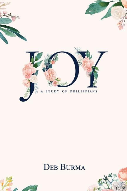 Joy: A Study of Philippians: A Study of Philippians by Burma, Deb